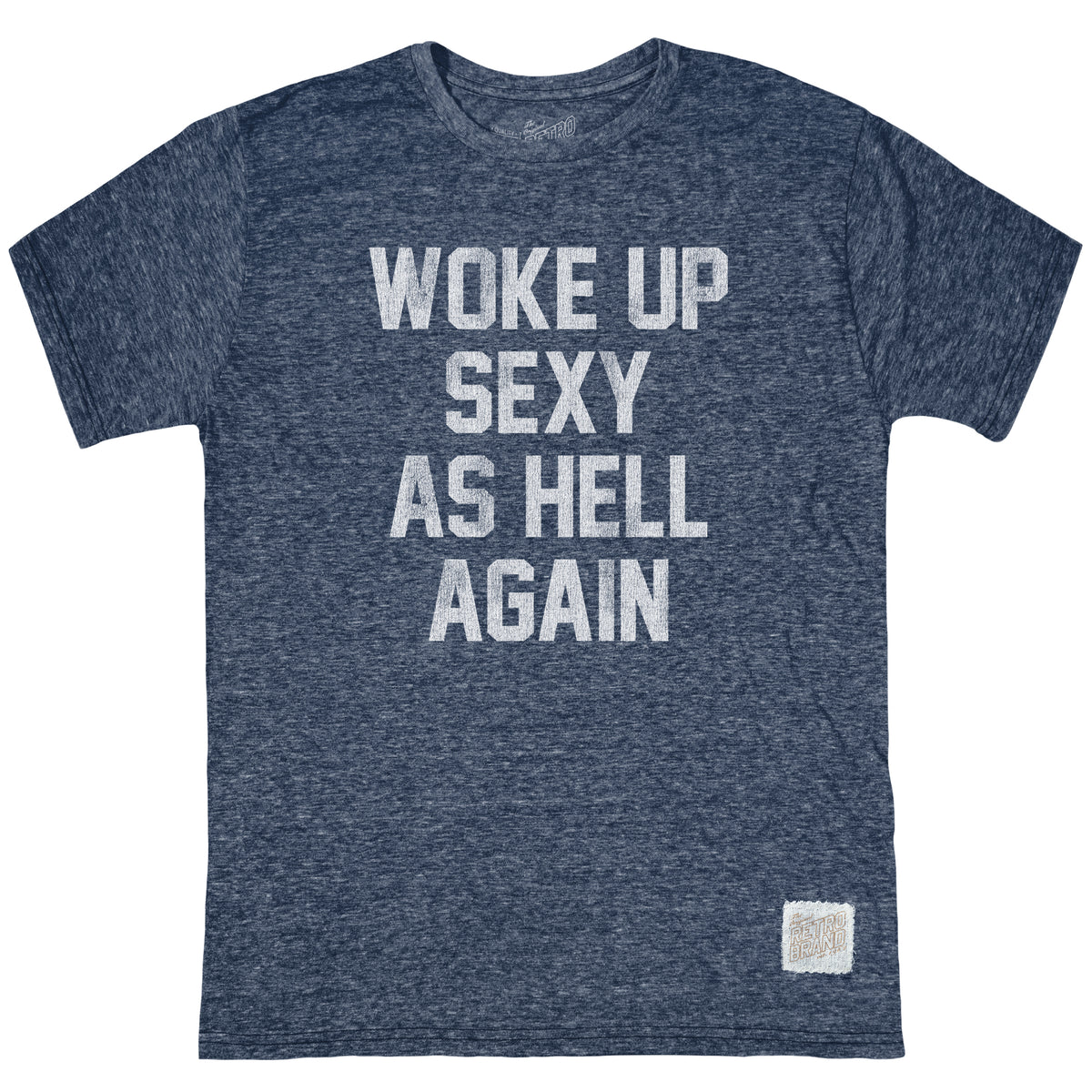 Woke Up Sexy As Hell Again Tri-Blend Tee